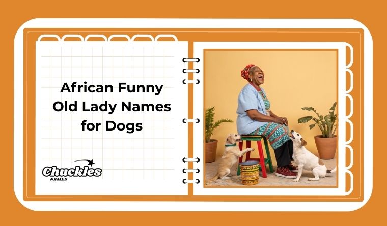 African Funny Old Lady Names for Dogs