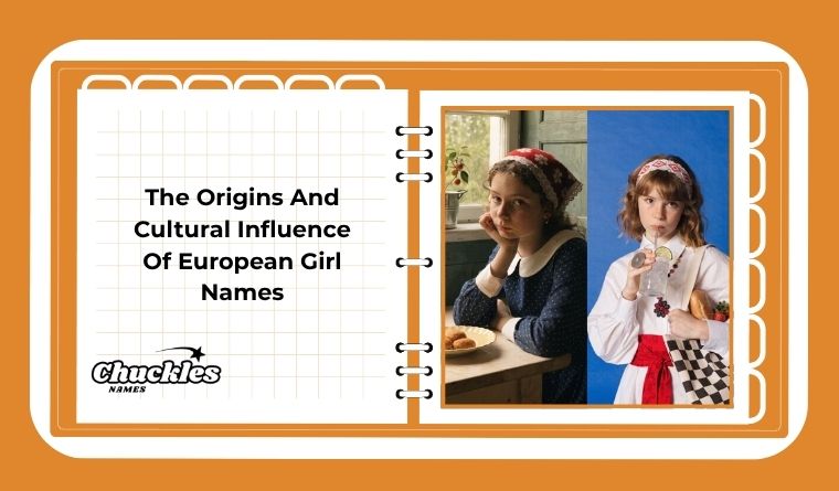 The Origins And Cultural Influence Of European Girl Names