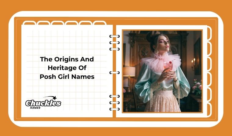 The Origins And Heritage Of Posh Girl Names